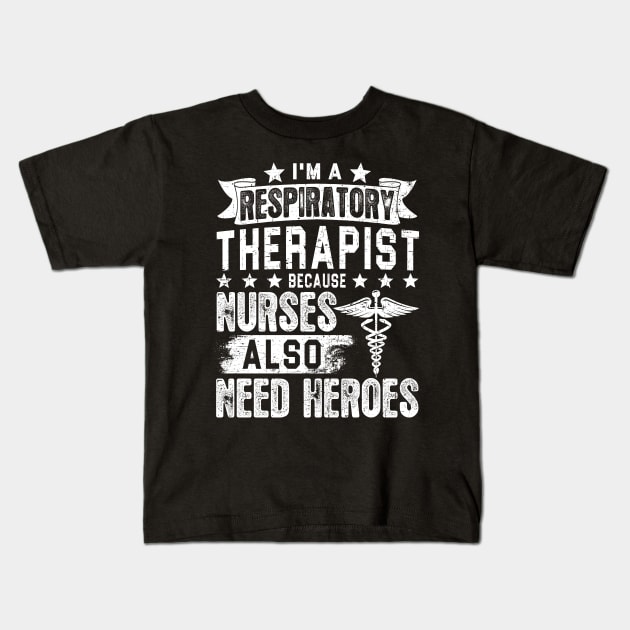 I'm A Respiratory Therapist Because Nurses Need Heroes Tee Respiratory Therapy Gifts Kids T-Shirt by paynegabriel